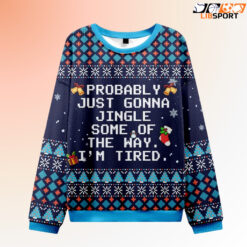 Christmas-Jingle-Song-Ugly-Sweatshirt-Probably-Just-Gonna-Jingle-Some-Of-The-Way-Im-Tired-Christmas-Shirt-Funny-Holiday-Shirt
